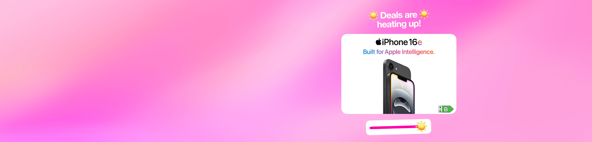 A banner with a pink background features a white pop-up showing a black iPhone 16e. Above the phone, the Apple logo is followed by "iPhone 16e" and then "Built for Apple Intelligence." At the bottom is a horizontal bar with a sun icon saying "Deals are heating up!"